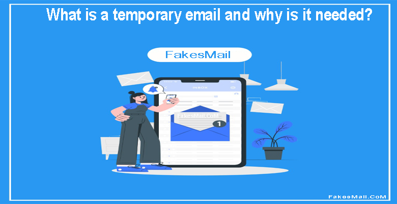 What Is A Temporary Email And Why Is It Needed?